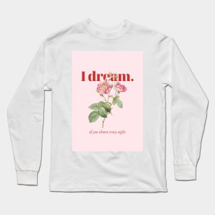 I dream of you almost every night Long Sleeve T-Shirt